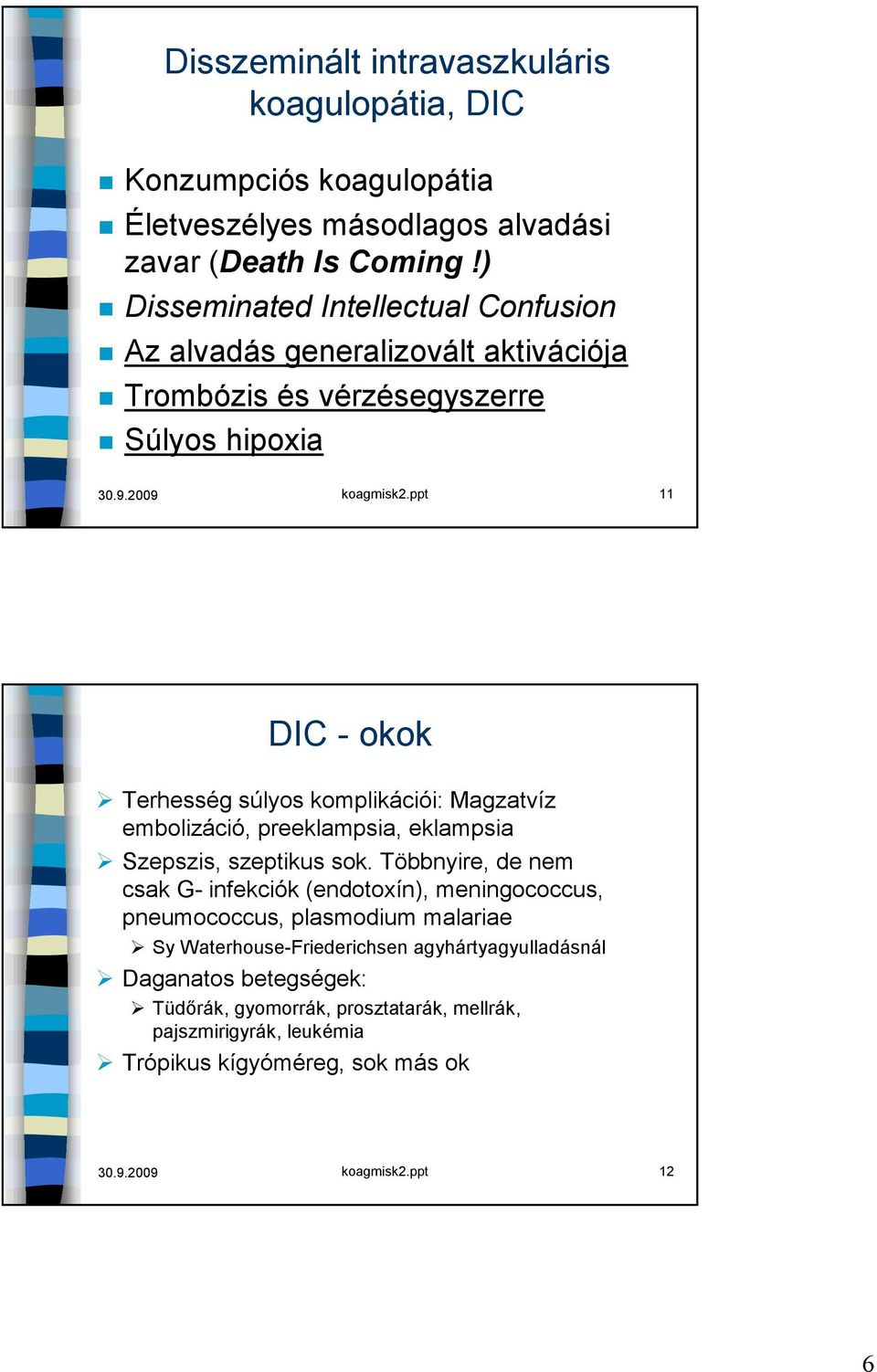 ppt 11 DIC - okok Terhesség súlyos komplikációi: Magzatvíz embolizáció, preeklampsia, eklampsia Szepszis, szeptikus sok.