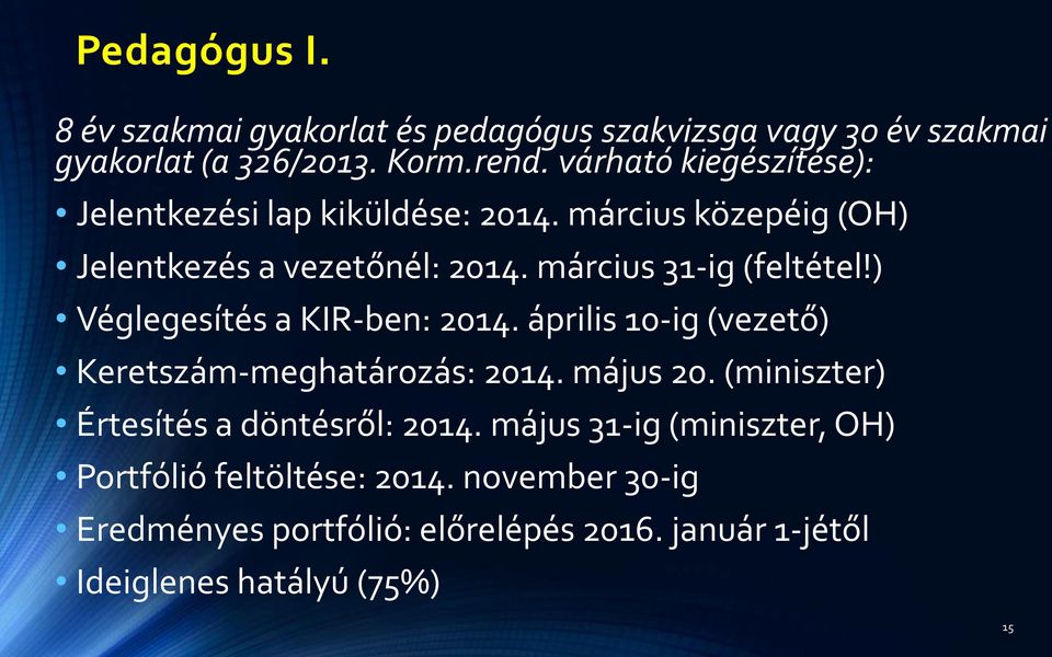 ) Véglegesítés a KIR-ben: 2014. április 10-ig (vezető) Keretszám-meghatározás: 2014. május 20.