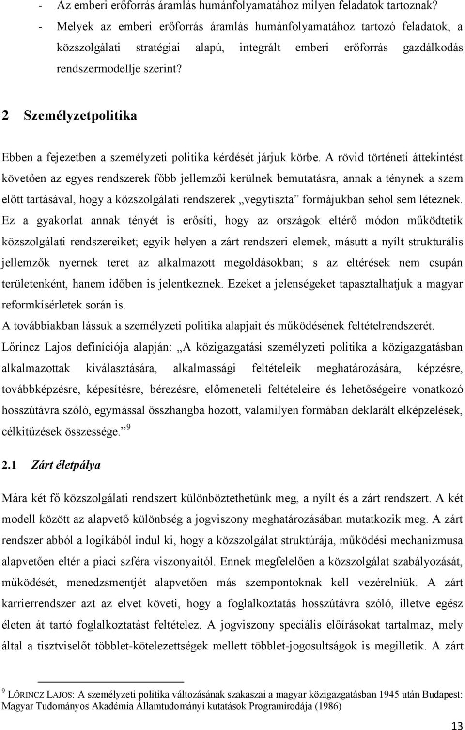 2 Személyzetpolitika Ebben a fejezetben a személyzeti politika kérdését járjuk körbe.