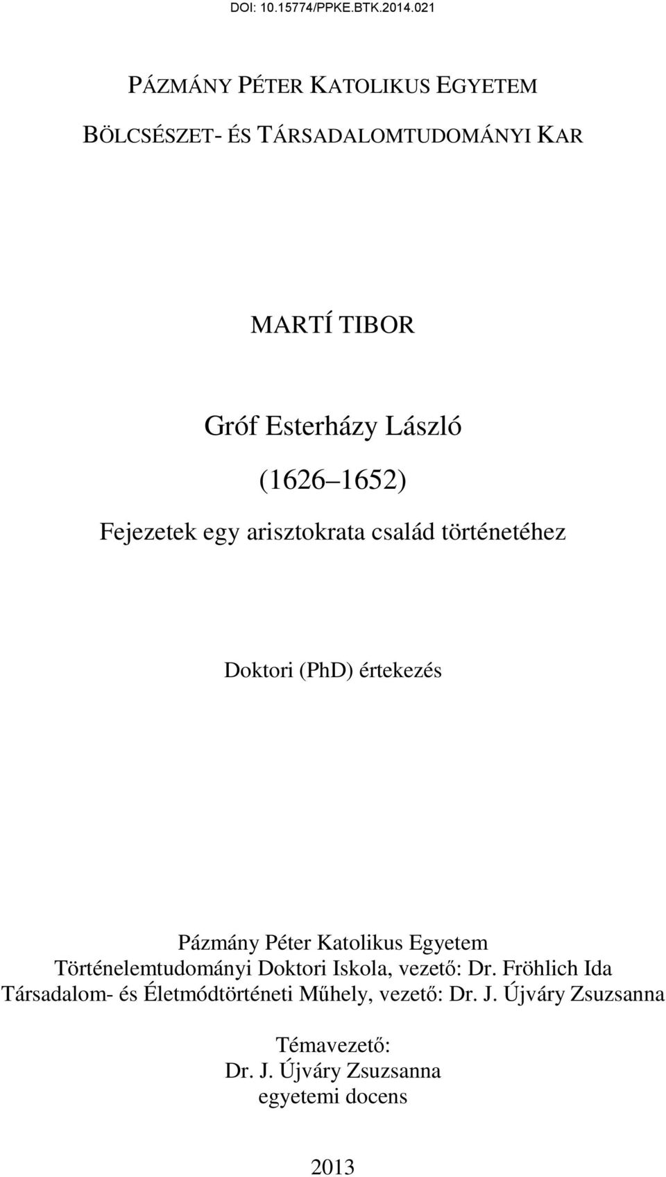 Péter Katolikus Egyetem Történelemtudományi Doktori Iskola, vezető: Dr.