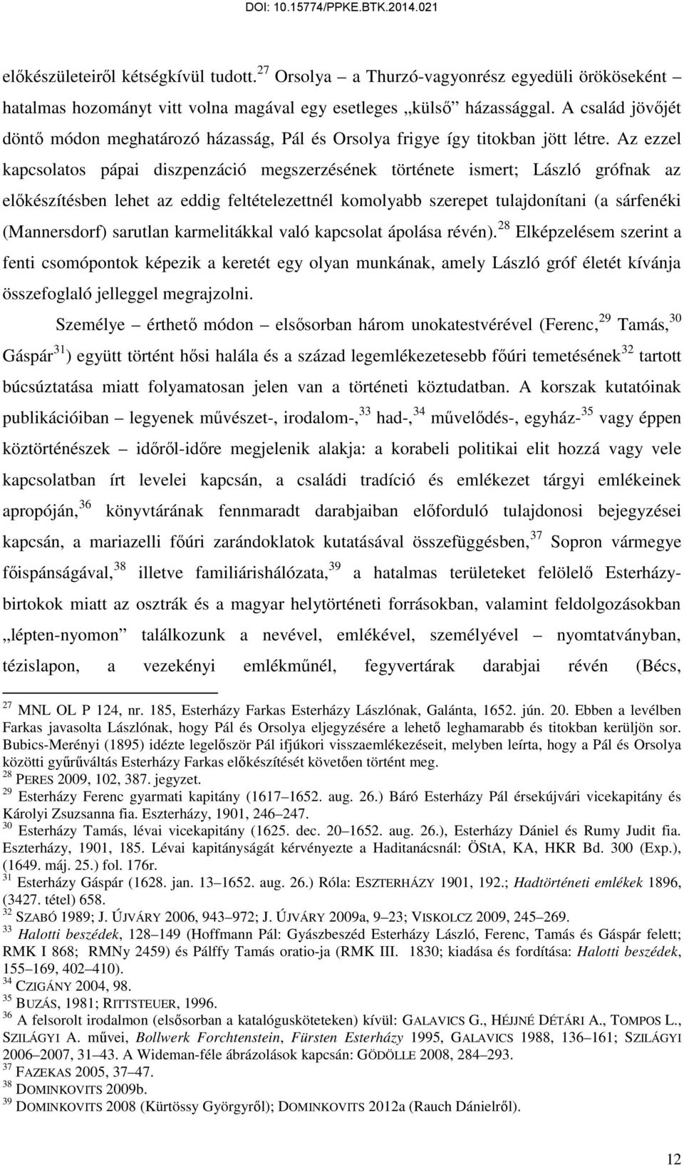 Az ezzel kapcsolatos pápai diszpenzáció megszerzésének története ismert; László grófnak az előkészítésben lehet az eddig feltételezettnél komolyabb szerepet tulajdonítani (a sárfenéki (Mannersdorf)
