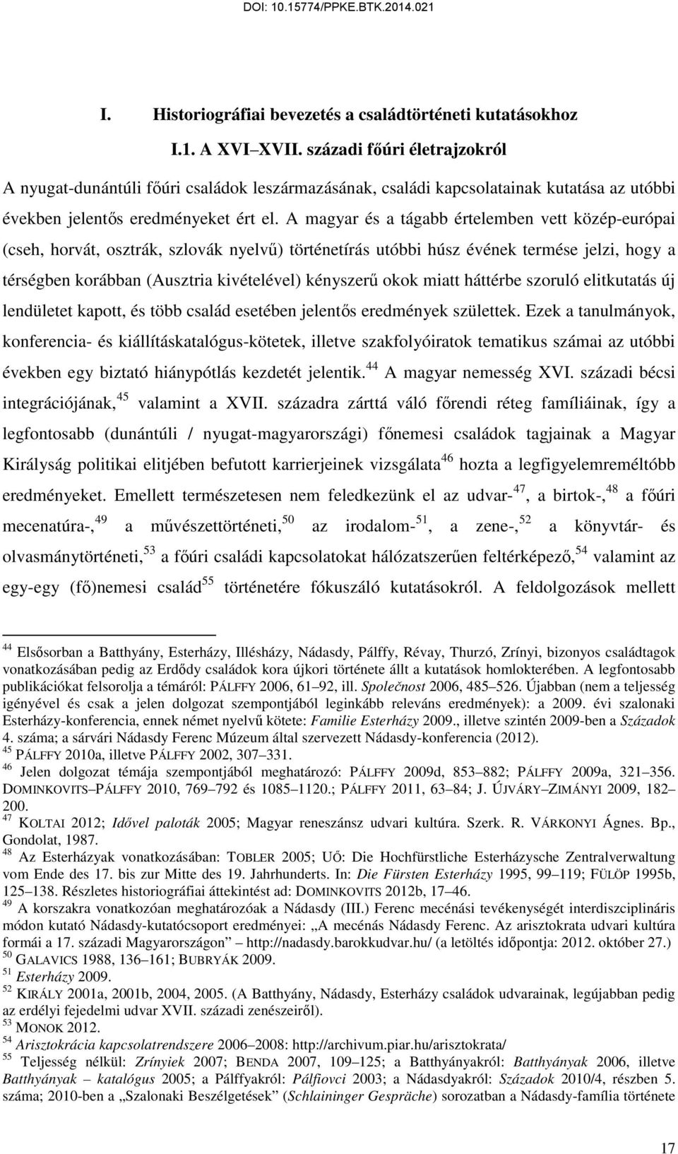 A magyar és a tágabb értelemben vett közép-európai (cseh, horvát, osztrák, szlovák nyelvű) történetírás utóbbi húsz évének termése jelzi, hogy a térségben korábban (Ausztria kivételével) kényszerű