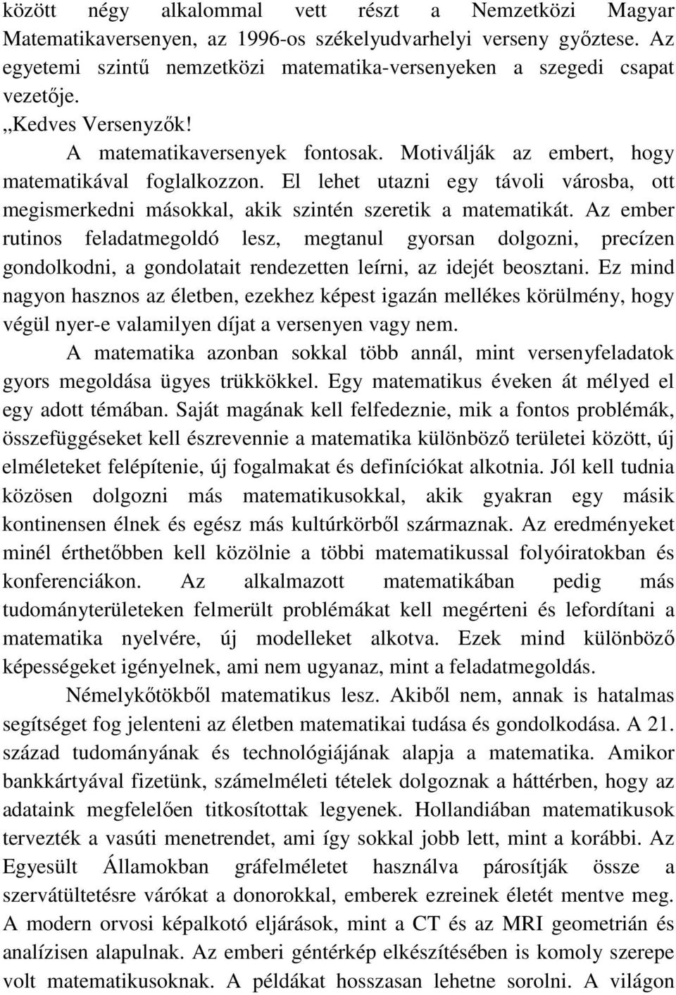 El lehet utazni egy távoli városba, ott megismerkedni másokkal, akik szintén szeretik a matematikát.