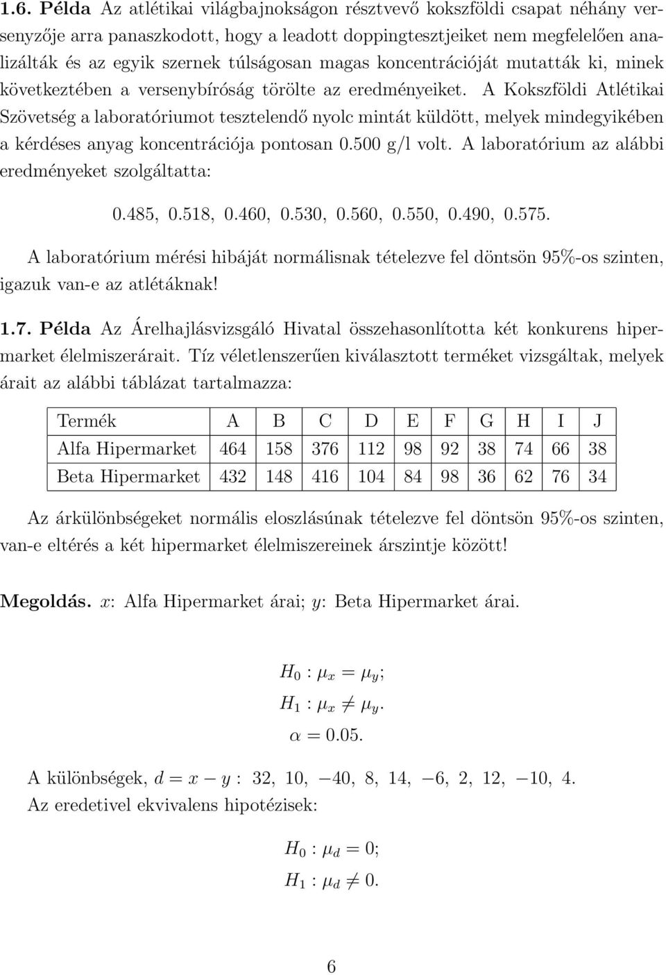 A Kokszföldi Atlétikai Szövetség a laboratóriumot tesztelendő nyolc mintát küldött, melyek mindegyikében a kérdéses anyag koncentrációja pontosan 0.500 g/l volt.