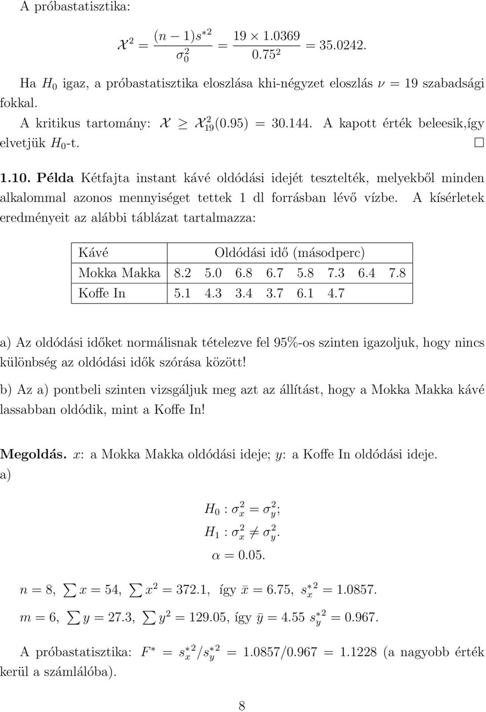 Példa Kétfajta instant kávé oldódási idejét tesztelték, melyekből minden alkalommal azonos mennyiséget tettek 1 dl forrásban lévő vízbe.