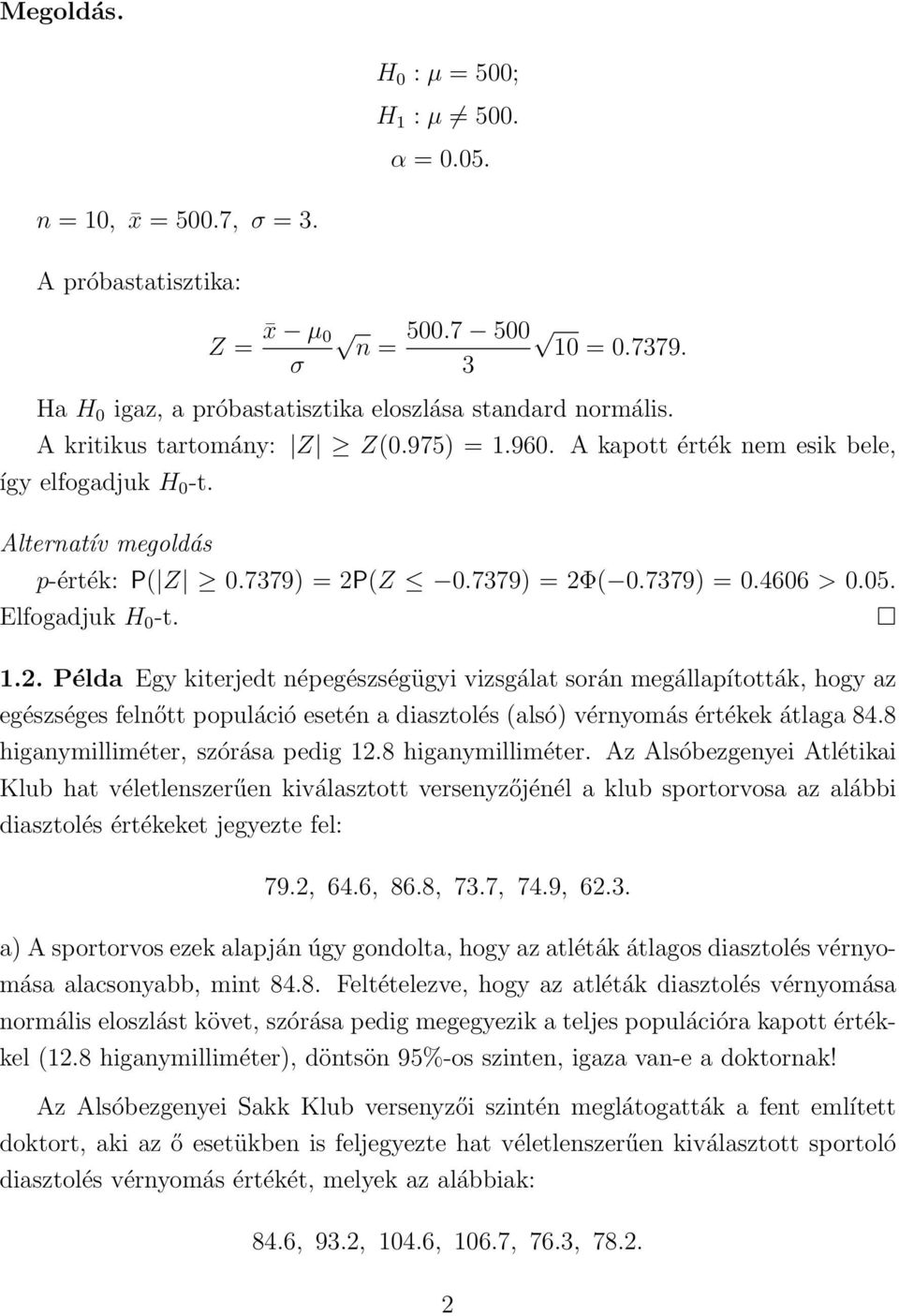 Elfogadjuk H 0 -t. 1.2. Példa Egy kiterjedt népegészségügyi vizsgálat során megállapították, hogy az egészséges felnőtt populáció esetén a diasztolés (alsó) vérnyomás értékek átlaga 84.