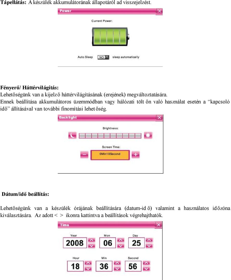 Ennek beállítása akkumulátoros üzemmódban vagy hálózati tölt őn való használat esetén a kapcsoló idő állításával van további