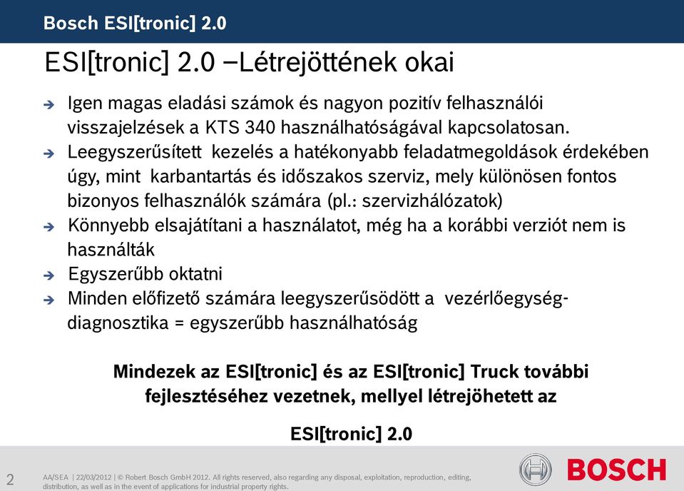 (pl.: szervizhálózatok) Könnyebb elsajátítani a használatot, még ha a korábbi verziót nem is használták Egyszerűbb oktatni Minden előfizető számára leegyszerűsödött