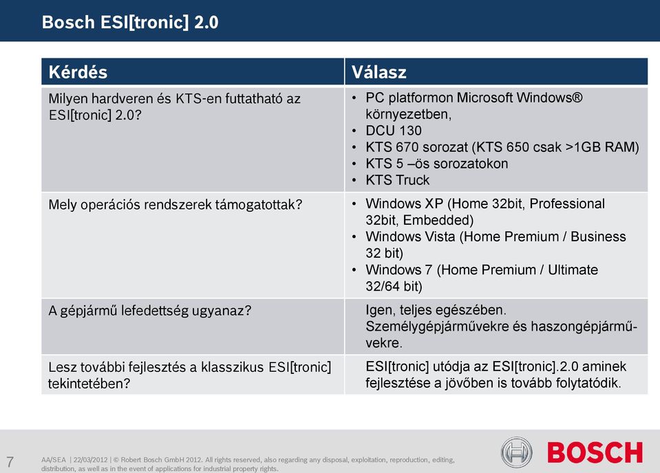 PC platformon Microsoft Windows környezetben, DCU 130 KTS 670 sorozat (KTS 650 csak >1GB RAM) KTS 5 ös sorozatokon KTS Truck Windows XP (Home 32bit,