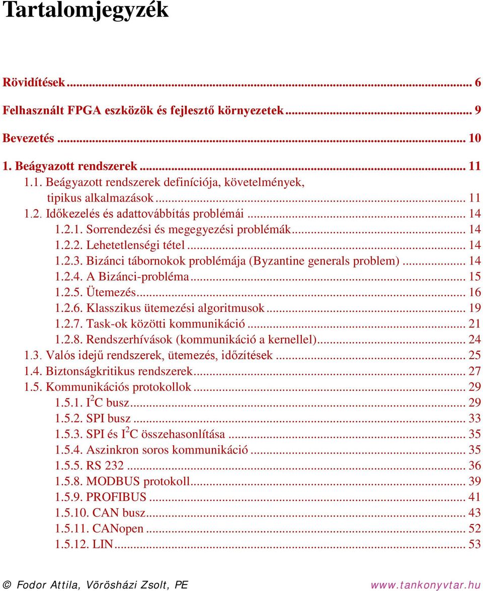 Bizánci tábornokok problémája (Byzantine generals problem)... 14 1.2.4. A Bizánci-probléma... 15 1.2.5. Ütemezés... 16 1.2.6. Klasszikus ütemezési algoritmusok... 19 1.2.7.