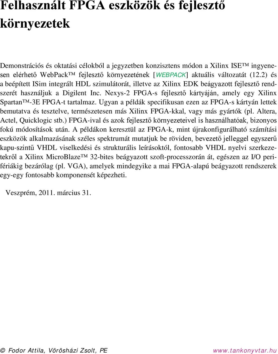 Nexys-2 FPGA-s fejlesztő kártyáján, amely egy Xilinx Spartan -3E FPGA-t tartalmaz.