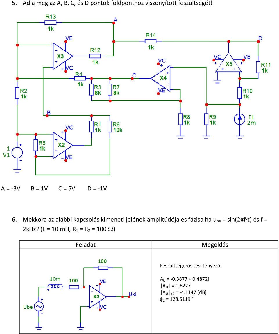 Mekkora az alábbi kapcsolás kimeneti jelének amplitúdója és fázisa ha u be = sin(2 f