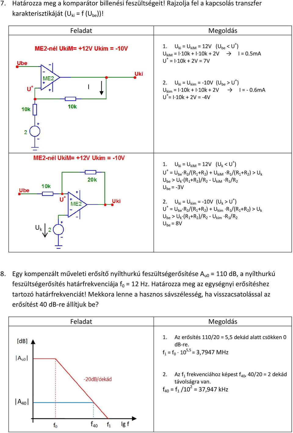 U ki = U kim = 12V (U k < U + ) U + = U be R 2 /(R 1 +R 2 ) + U kim R 1 /(R 1 +R 2 ) > U k U be > U k (R 1 +R 2 )/R 2 - U kim R 1 /R 2 U be = -3V U k U + 2.