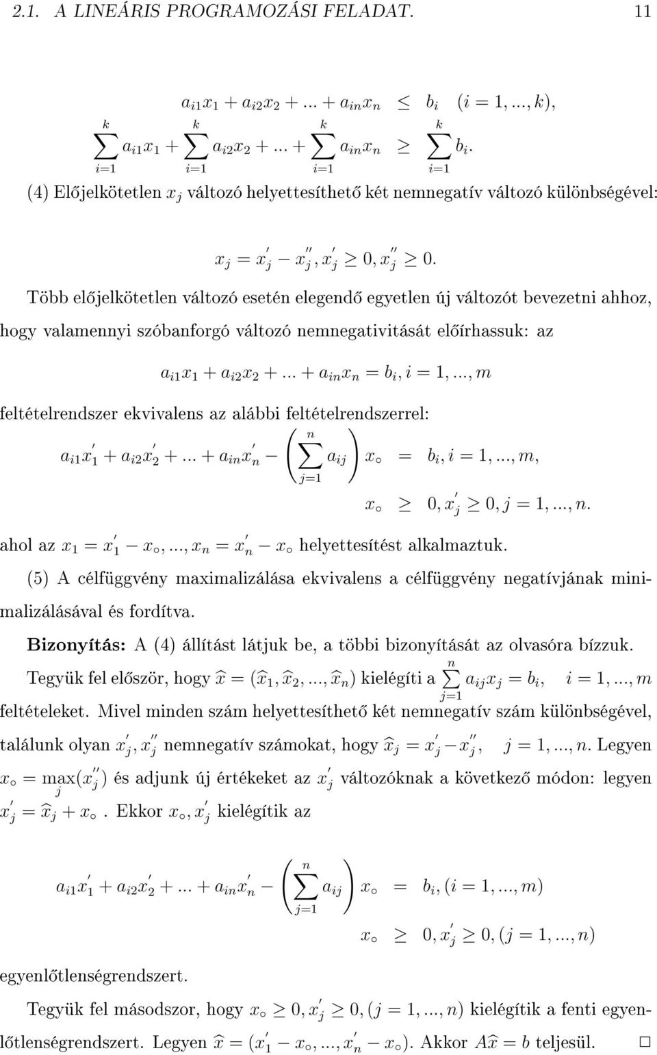 .., m feltételrendszer ekvivalens az alábbi feltételrendszerrel: ( n ) a i1 x 1 + a i2 x 2 +... + a in x n a ij x = b i, i = 1,..., m, j=1 x 0, x j 0, j = 1,..., n. ahol az x 1 = x 1 x,.