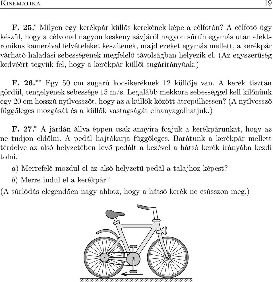 sebességének megfelelő távolságban helyezik el. (Az egyszerűség kedvéért tegyük fel, hogy a kerékpár küllői sugárirányúak.) F. 26. Egy 50 cm sugarú kocsikeréknek 12 küllője van.