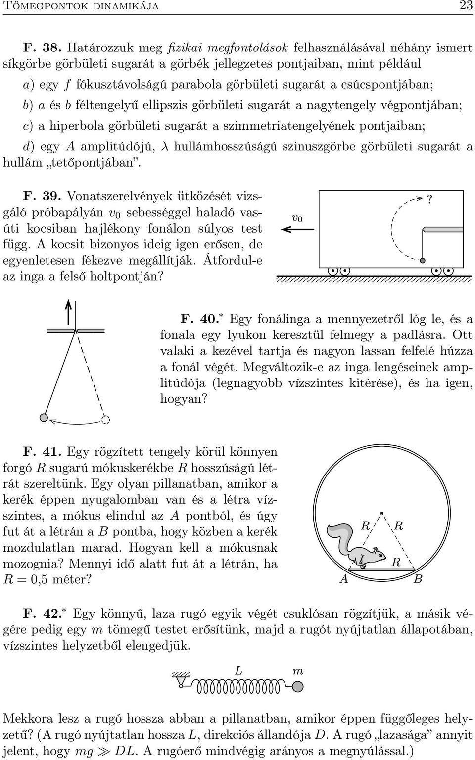 csúcspontjában; b) a és b féltengelyű ellipszis görbületi sugarát a nagytengely végpontjában; c) a hiperbola görbületi sugarát a szimmetriatengelyének pontjaiban; d) egy A amplitúdójú, λ