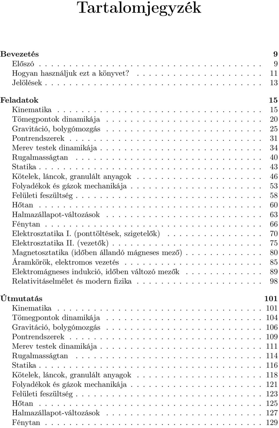 .......................... 34 Rugalmasságtan............................... 40 Statika..................................... 43 Kötelek, láncok, granulált anyagok..................... 46 Folyadékok és gázok mechanikája.