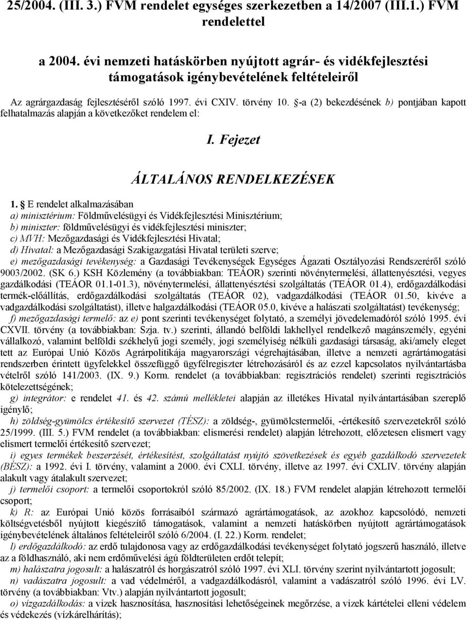 -a (2) bekezdésének b) pontjában kapott felhatalmazás alapján a következőket rendelem el: I. Fejezet ÁLTALÁNOS RENDELKEZÉSEK 1.