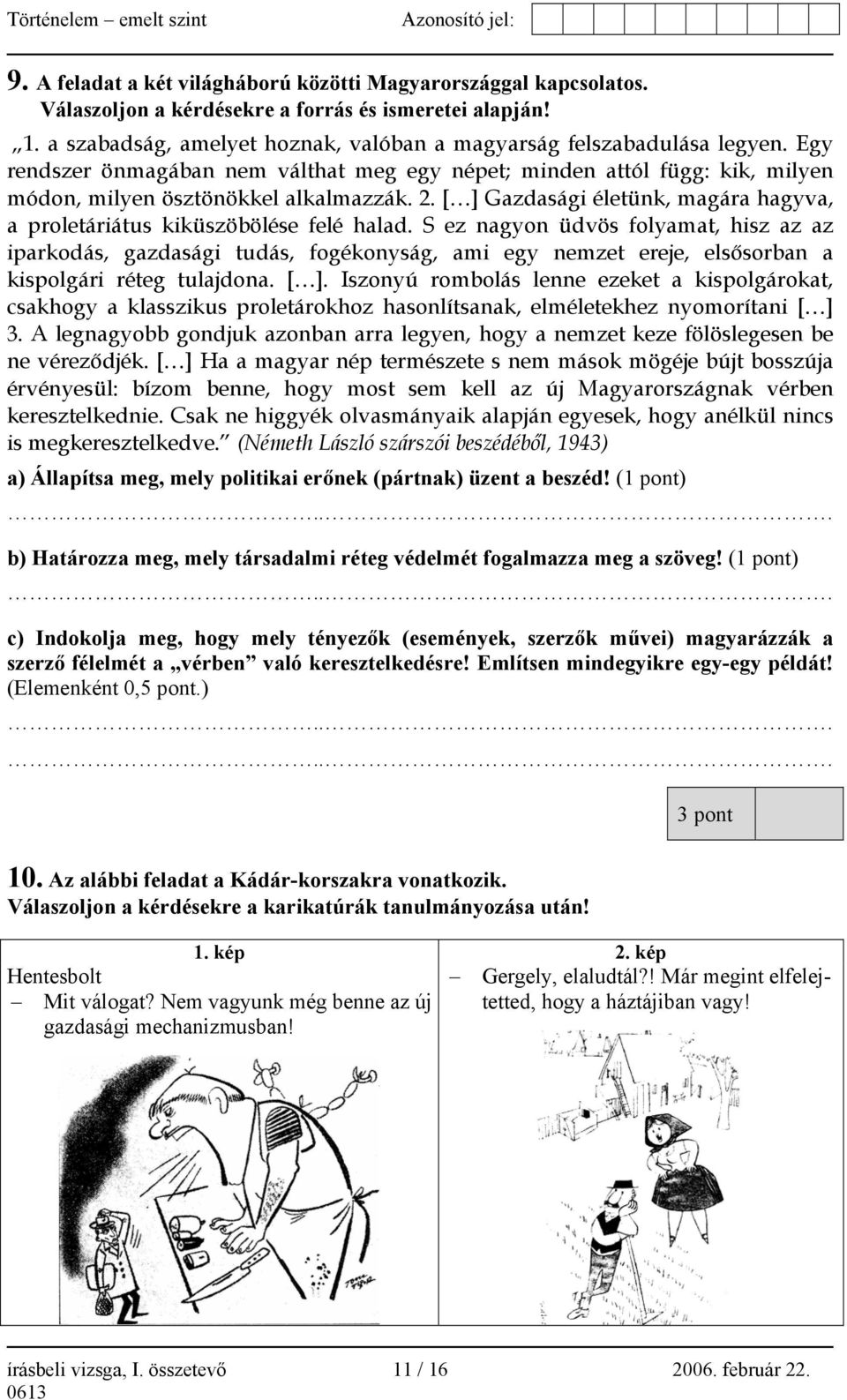 [ ] Gazdasági életünk, magára hagyva, a proletáriátus kiküszöbölése felé halad.