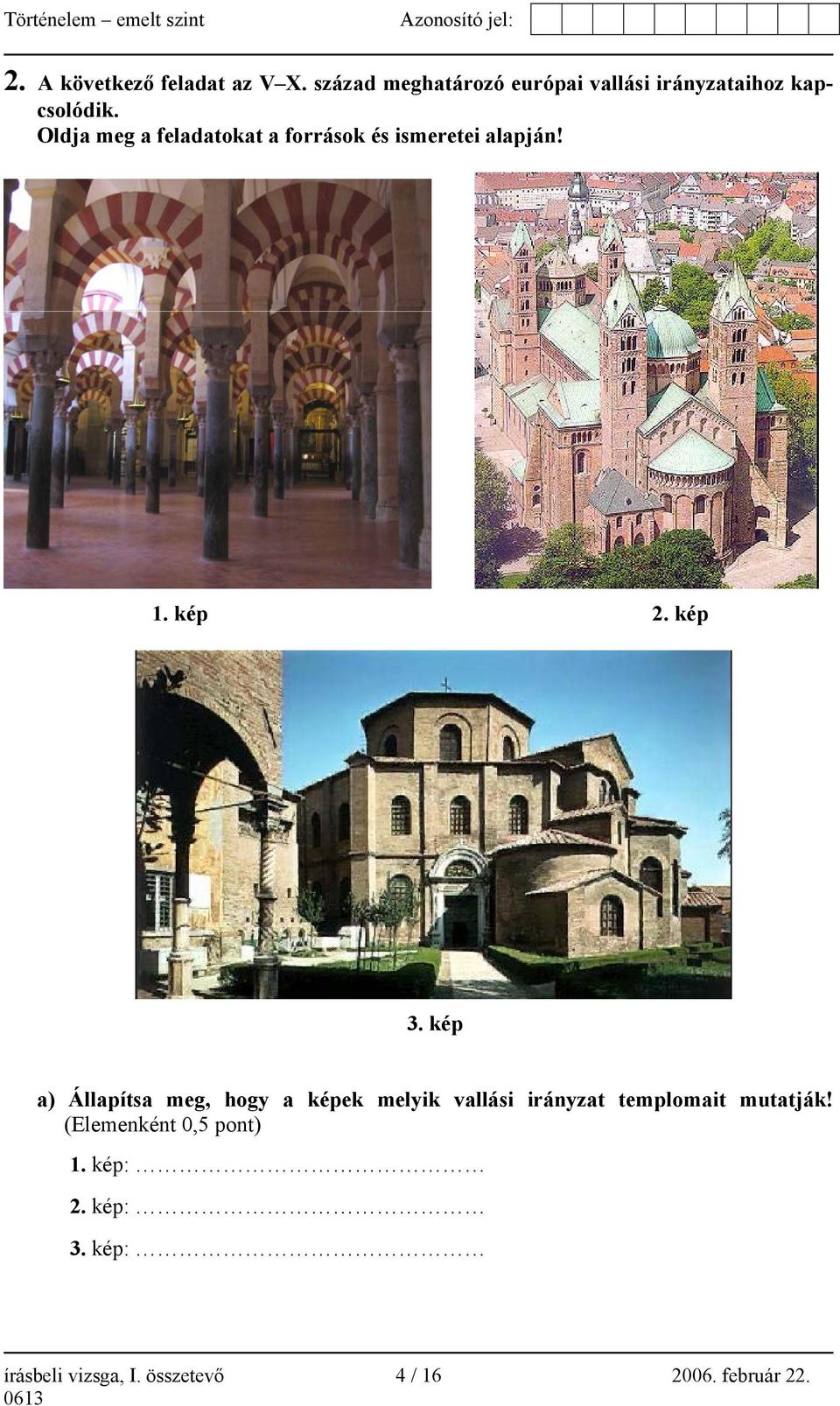 Oldja meg a feladatokat a források és ismeretei alapján! 1. kép 2. kép 3.