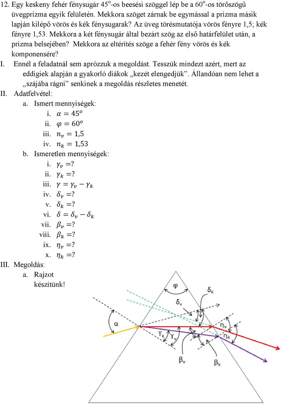 Mekkora a két fénysugár által bezárt szög az első határfelület után, a prizma belsejében? Mekkora az eltérítés szöge a fehér fény vörös és kék komponensére? I.