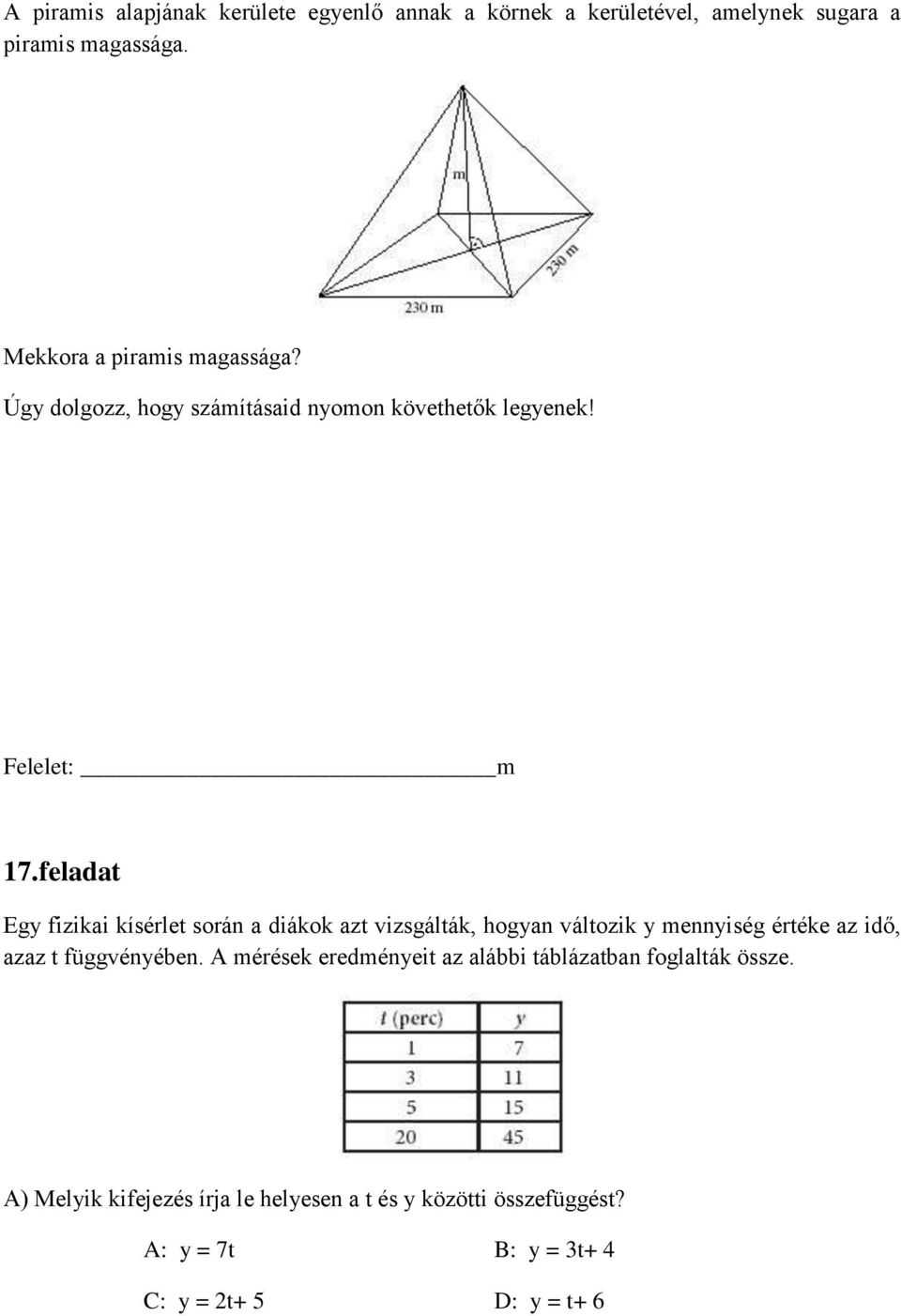 feladat Egy fizikai kísérlet során a diákok azt vizsgálták, hogyan változik y mennyiség értéke az idő, azaz t függvényében.