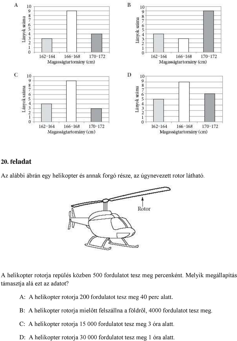 A: A helikopter rotorja 200 fordulatot tesz meg 40 perc alatt.