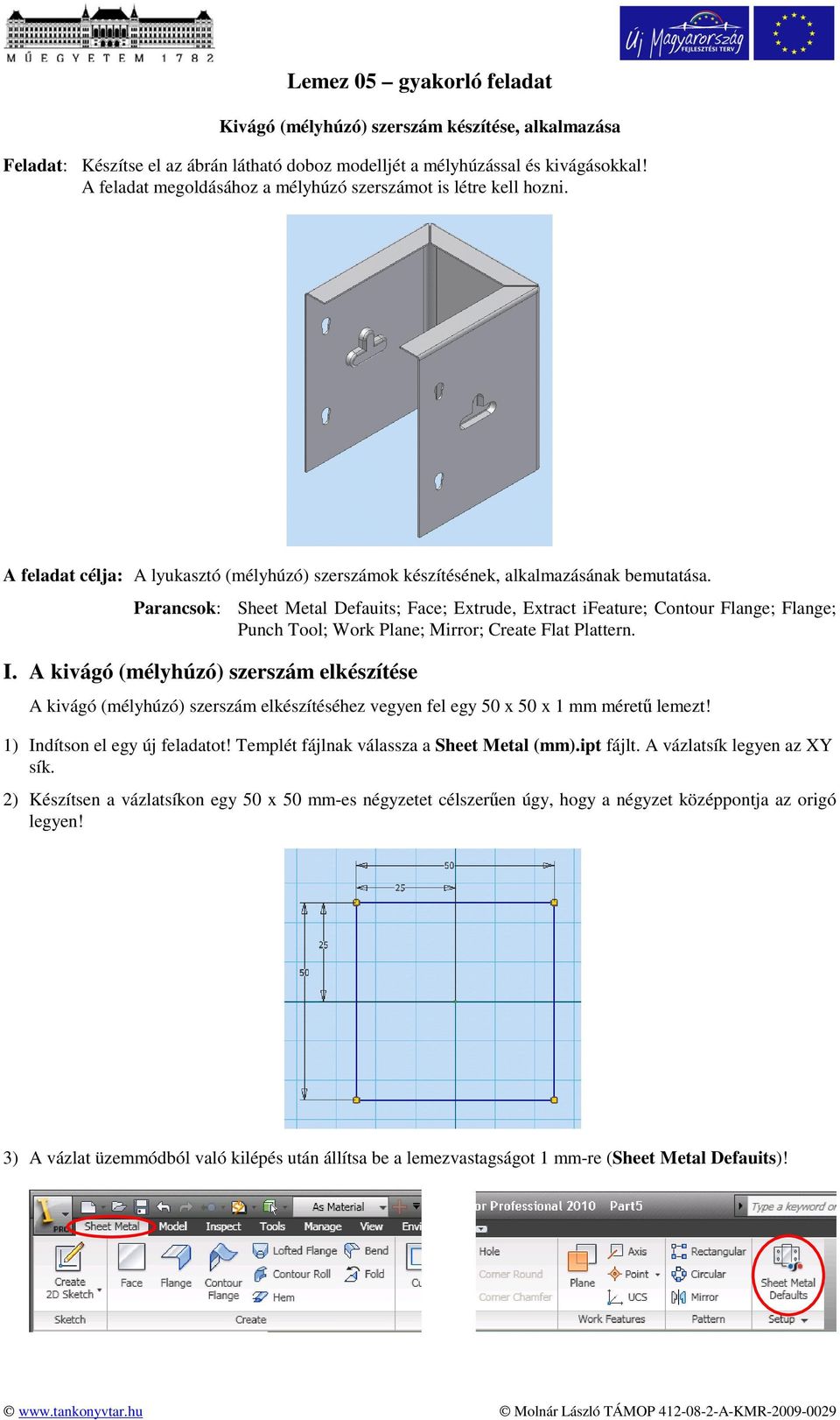 Parancsok: Sheet Metal Defauits; Face; Extrude, Extract ifeature; Contour Flange; Flange; Punch Tool; Work Plane; Mirror; Create Flat Plattern. I.