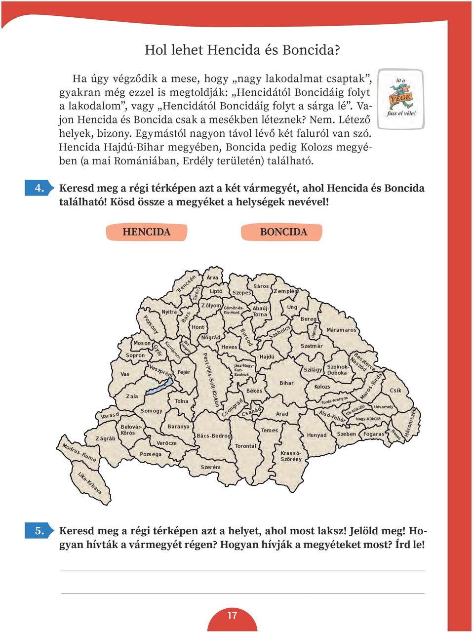 Vajon Hencida és Boncida csak a mesékben léteznek? Nem. Létező helyek, bizony. Egymástól nagyon távol lévő két faluról van szó.