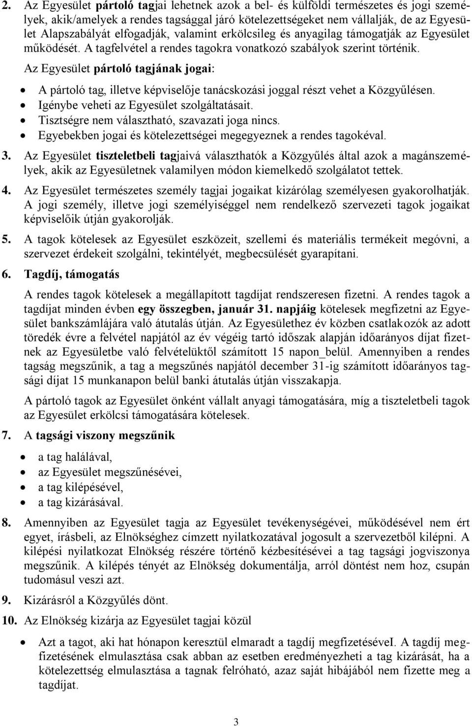 Az Egyesület pártoló tagjának jogai: A pártoló tag, illetve képviselője tanácskozási joggal részt vehet a Közgyűlésen. Igénybe veheti az Egyesület szolgáltatásait.