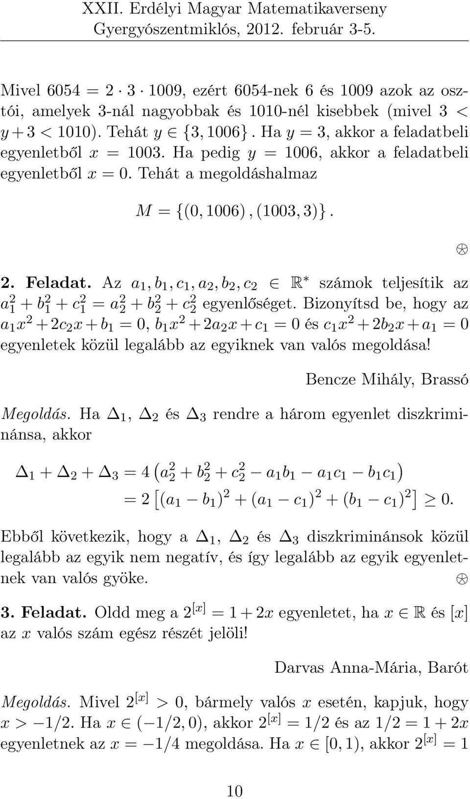 Az a 1, b 1, c 1, a 2, b 2, c 2 R számok teljesítik az a 2 1 + b2 1 + c2 1 = a2 2 + b2 2 + c2 2 egyenlőséget.