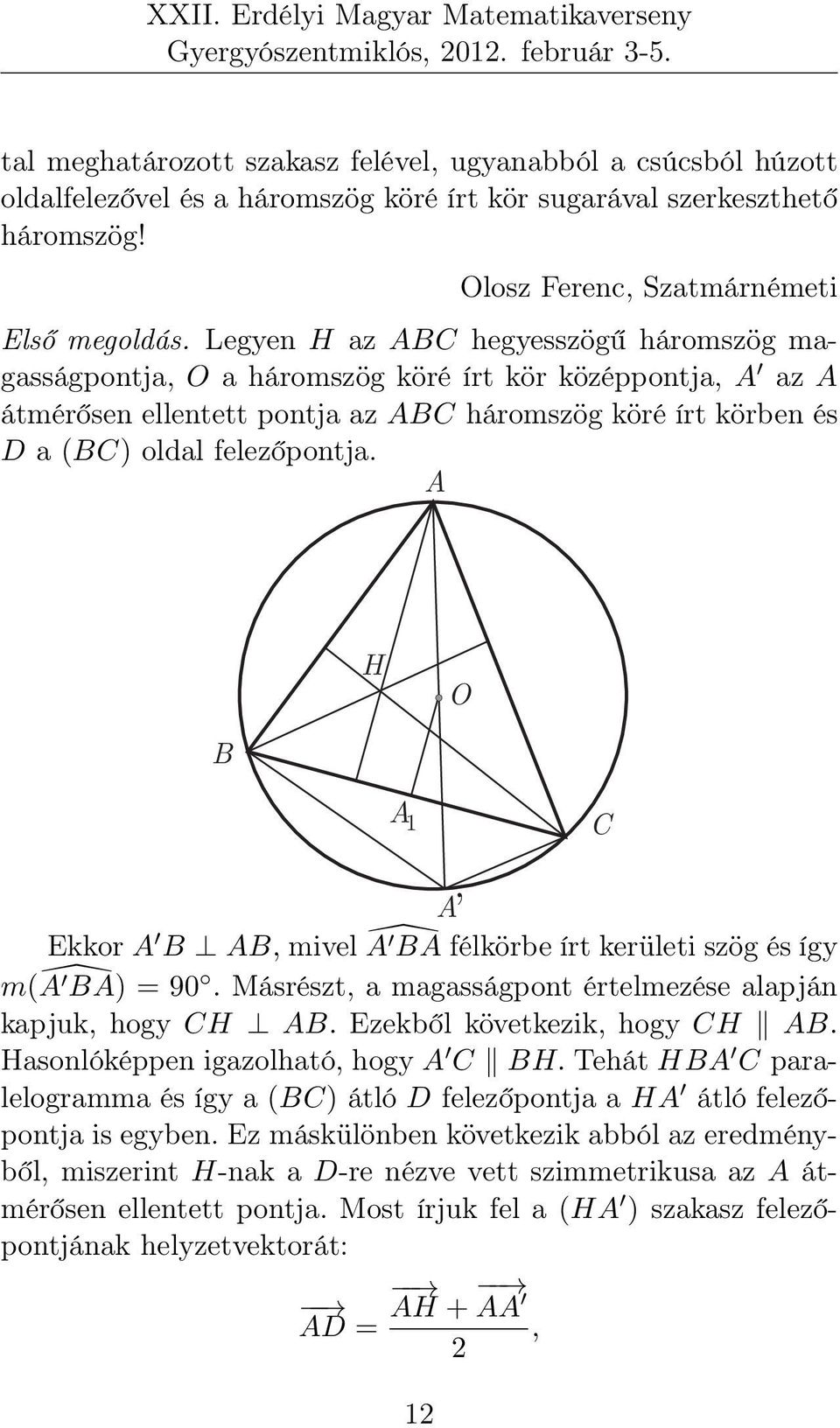 A H O B A 1 A Ekkor A B AB, mivel Â BA félkörbe írt kerületi szög és így m(â BA) = 90. Másrészt, a magasságpont értelmezése alapján kapjuk, hogy CH AB. Ezekből következik, hogy CH AB.