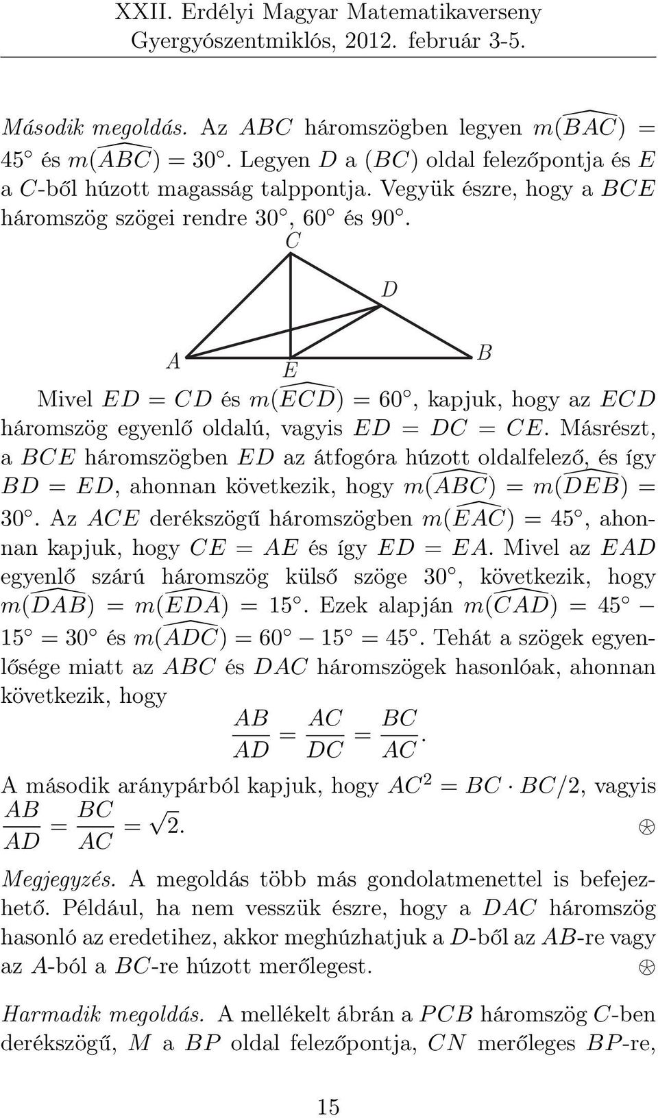 Másrészt, a BCE háromszögben ED az átfogóra húzott oldalfelező, és így BD = ED, ahonnan következik, hogy m(âbc) = m( DEB) = 30.