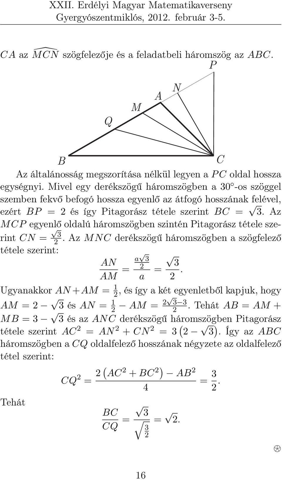 Az M CP egyenlő oldalú háromszögben szintén Pitagorász tétele szerint CN = 3 2. Az MNC derékszögű háromszögben a szögfelező tétele szerint: a AN 3 AM = 2 3 a = 2.