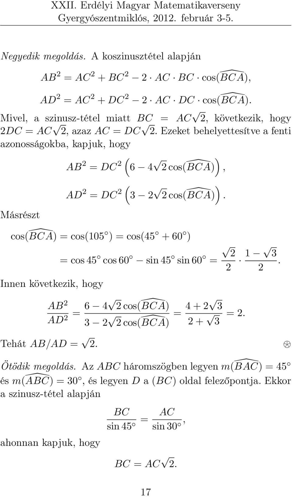 Ezeket behelyettesítve a fenti azonosságokba, kapjuk, hogy ( AB 2 = DC 2 6 4 ) 2 cos( BCA), Másrészt ( AD 2 = DC 2 3 2 ) 2 cos( BCA).