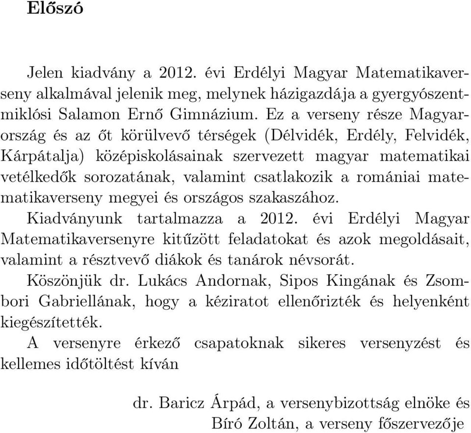 romániai matematikaverseny megyei és országos szakaszához. Kiadványunk tartalmazza a 2012.