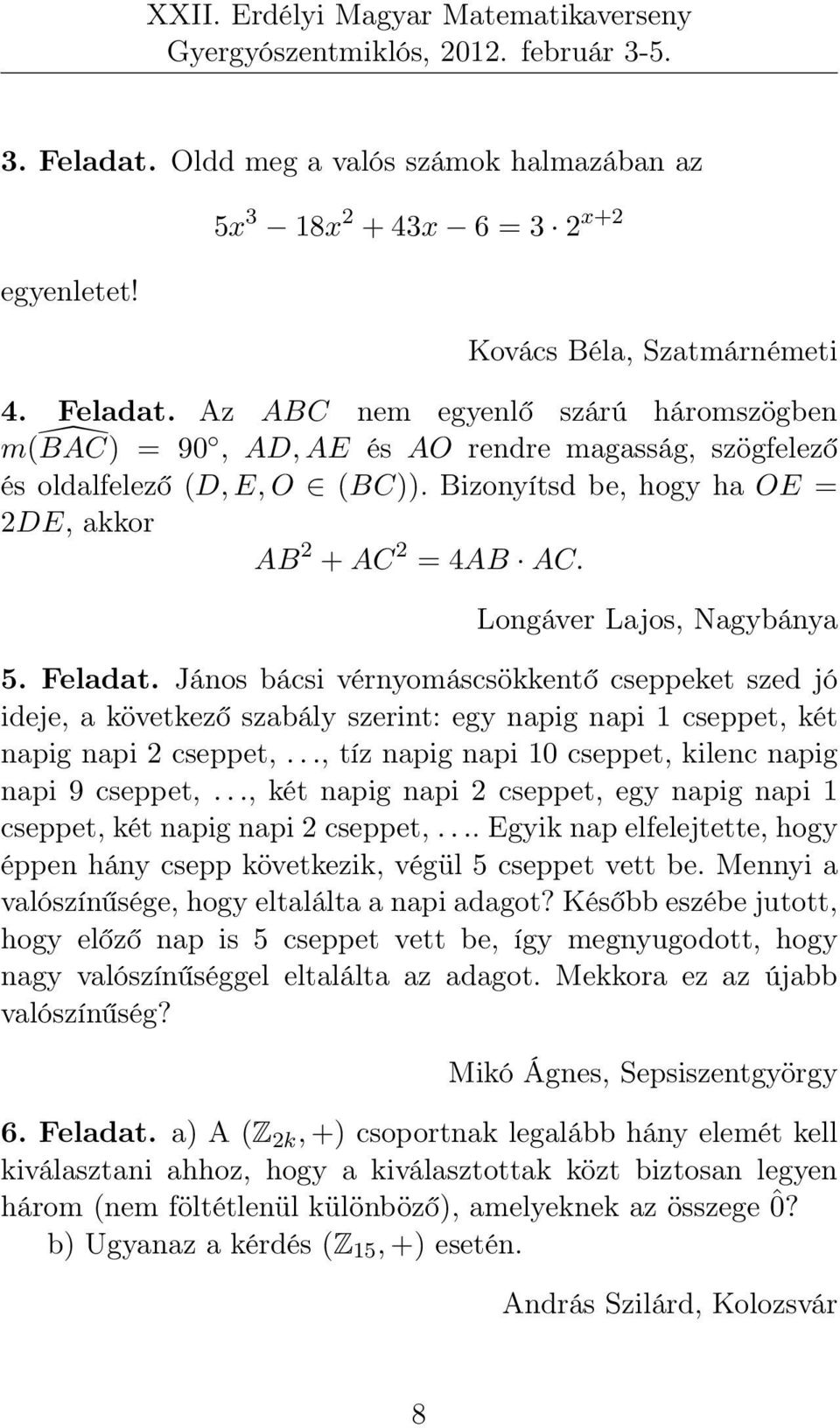 János bácsi vérnyomáscsökkentő cseppeket szed jó ideje, a következő szabály szerint: egy napig napi 1 cseppet, két napig napi 2 cseppet,..., tíz napig napi 10 cseppet, kilenc napig napi 9 cseppet,.