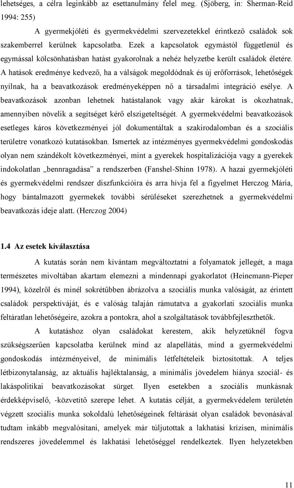 Ezek a kapcsolatok egymástól függetlenül és egymással kölcsönhatásban hatást gyakorolnak a nehéz helyzetbe került családok életére.