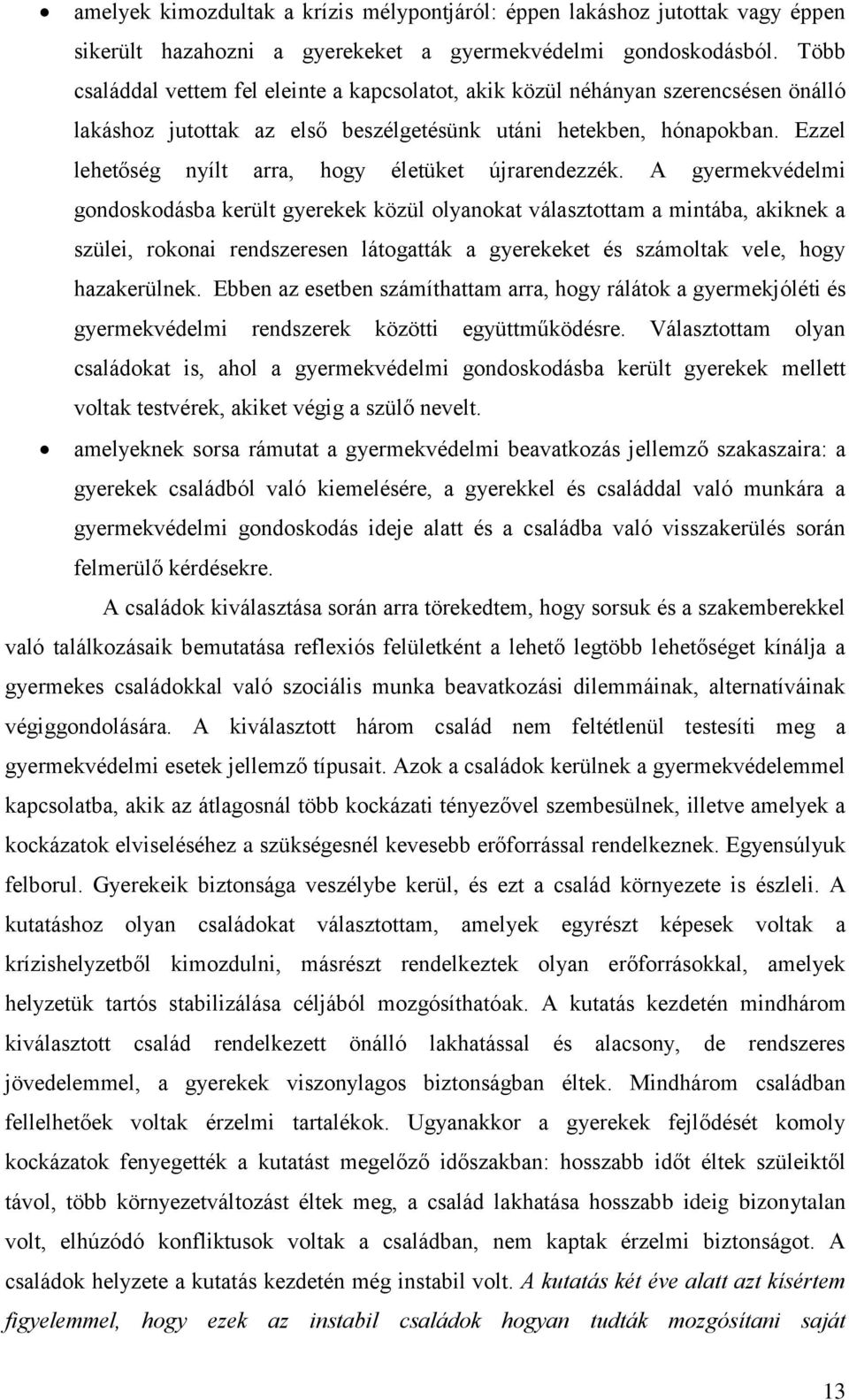Ezzel lehetőség nyílt arra, hogy életüket újrarendezzék.