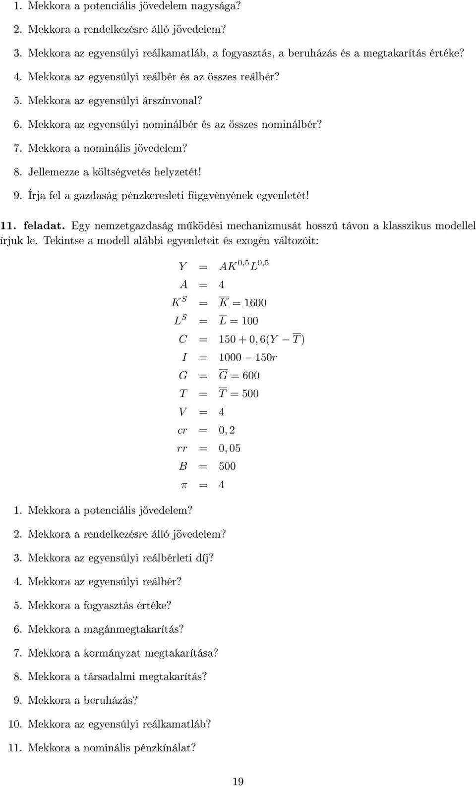 Jellemezze a költségvetés helyzetét! 9. Írja fel a gazdaság pénzkeresleti függvényének egyenletét! 11. feladat. Egy nemzetgazdaság m ködési mechanizmusát hosszú távon a klasszikus modellel írjuk le.