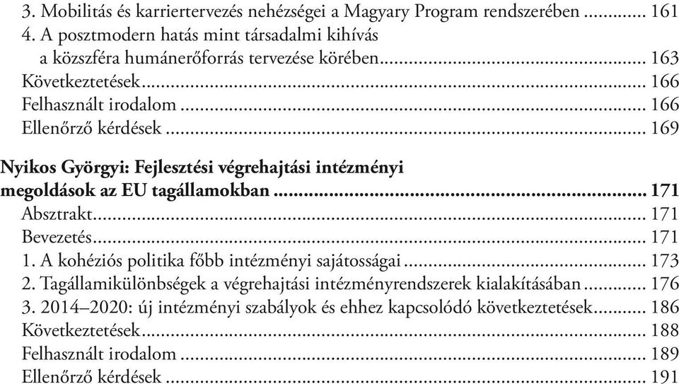 ..169 Nyikos Györgyi: Fejlesztési végrehajtási intézményi megoldások az EU tagállamokban...171 Absztrakt...171 Bevezetés...171 1.