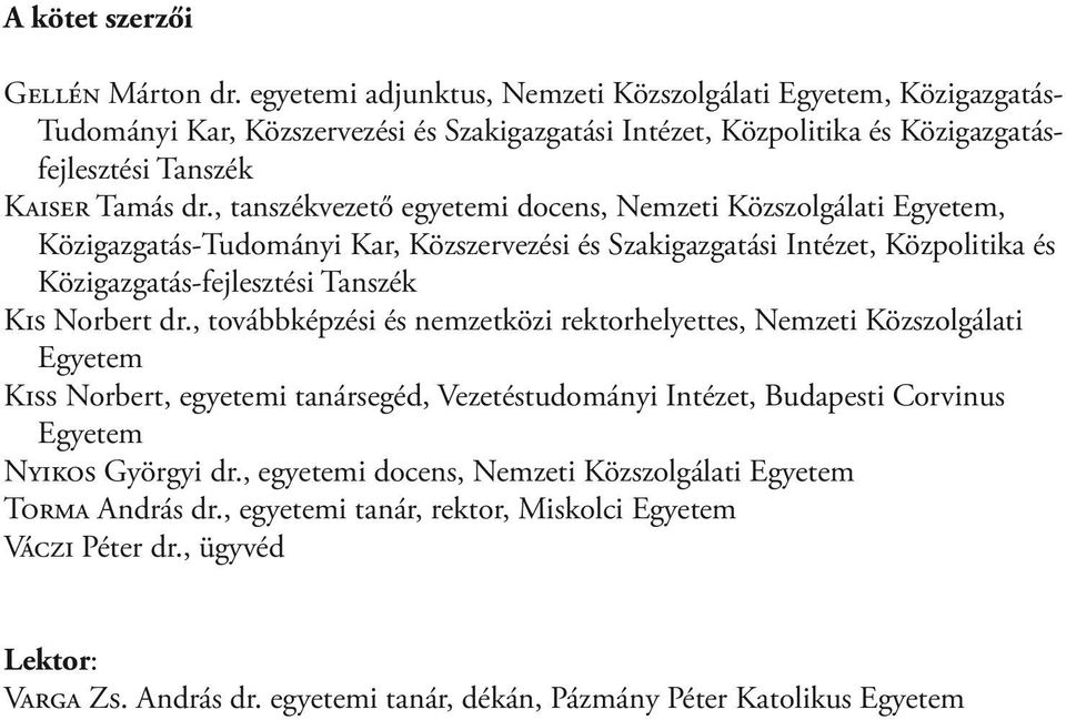 , tanszékvezető egyetemi docens, Nemzeti Közszolgálati Egyetem, Közigazgatás-Tudományi Kar, Közszervezési és Szakigazgatási Intézet, Közpolitika és Közigazgatás-fejlesztési Tanszék Kis Norbert dr.