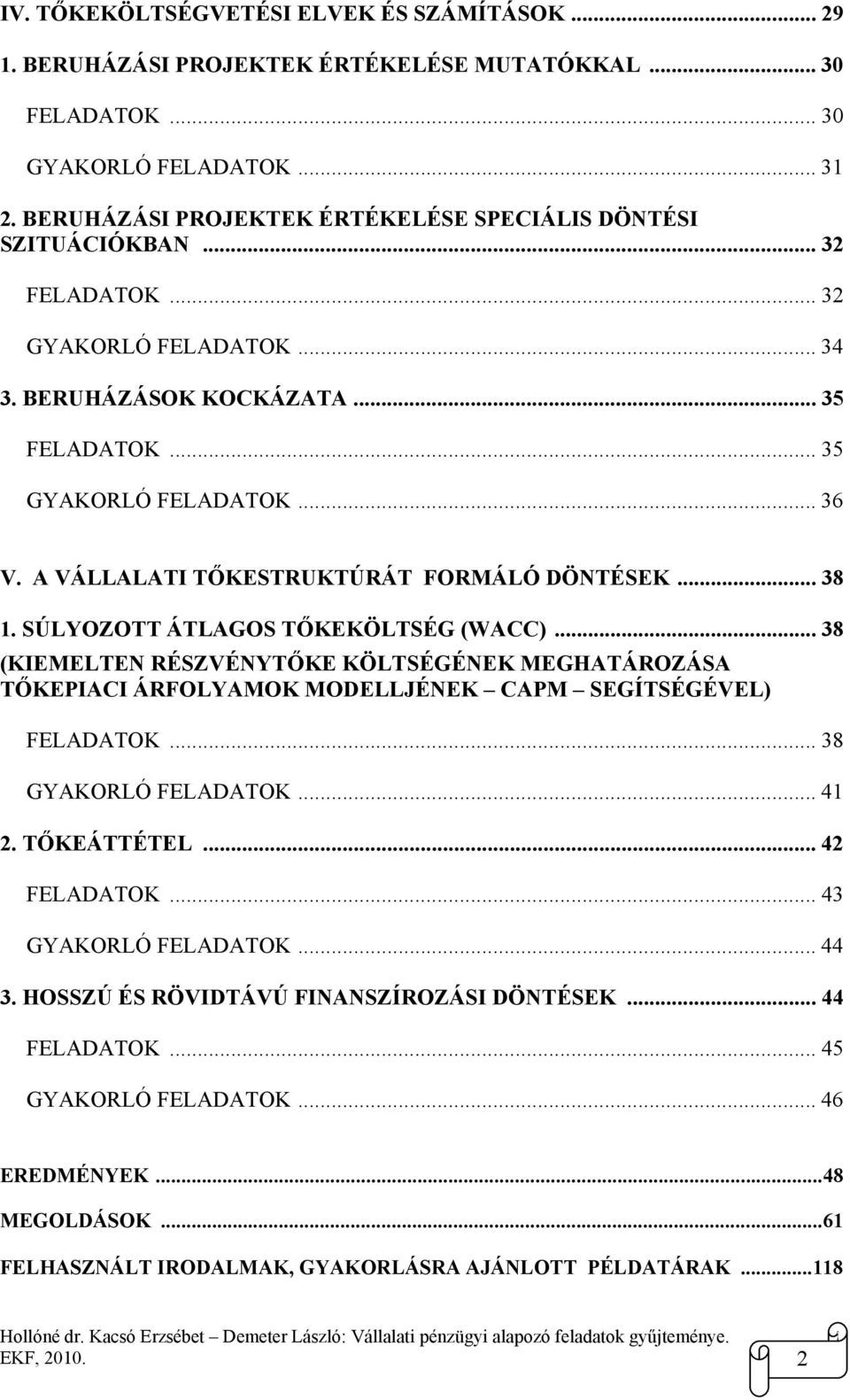 A VÁLLALATI TŐKESTRUKTÚRÁT FORMÁLÓ DÖNTÉSEK... 38 1. SÚLYOZOTT ÁTLAGOS TŐKEKÖLTSÉG (WACC).