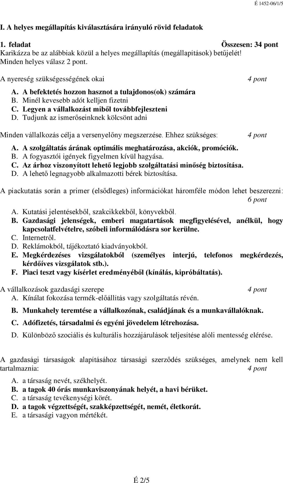 Tudjunk az ismerőseinknek kölcsönt adni Minden vállalkozás célja a versenyelőny megszerzése. Ehhez szükséges: A. A szolgáltatás árának optimális meghatározása, akciók, promóciók. B.