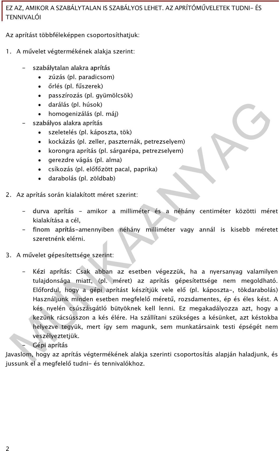 sárgarépa, petrezselyem) gerezdre vágás (pl. alma) csíkozás (pl. előfőzött pacal, paprika) darabolás (pl. zöldbab) 2.