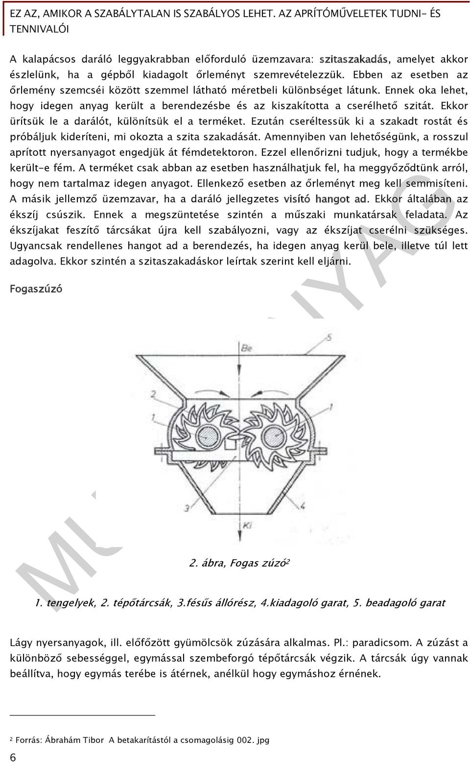 Ekkor ürítsük le a darálót, különítsük el a terméket. Ezután cseréltessük ki a szakadt rostát és próbáljuk kideríteni, mi okozta a szita szakadását.