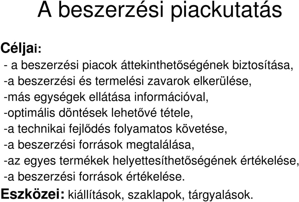 -a technikai fejlıdés folyamatos követése, -a beszerzési források megtalálása, -az egyes termékek