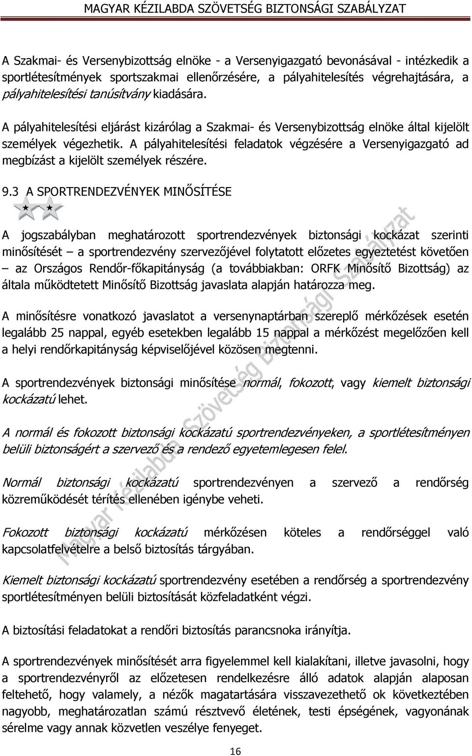 A pályahitelesítési feladatok végzésére a Versenyigazgató ad megbízást a kijelölt személyek részére. 9.