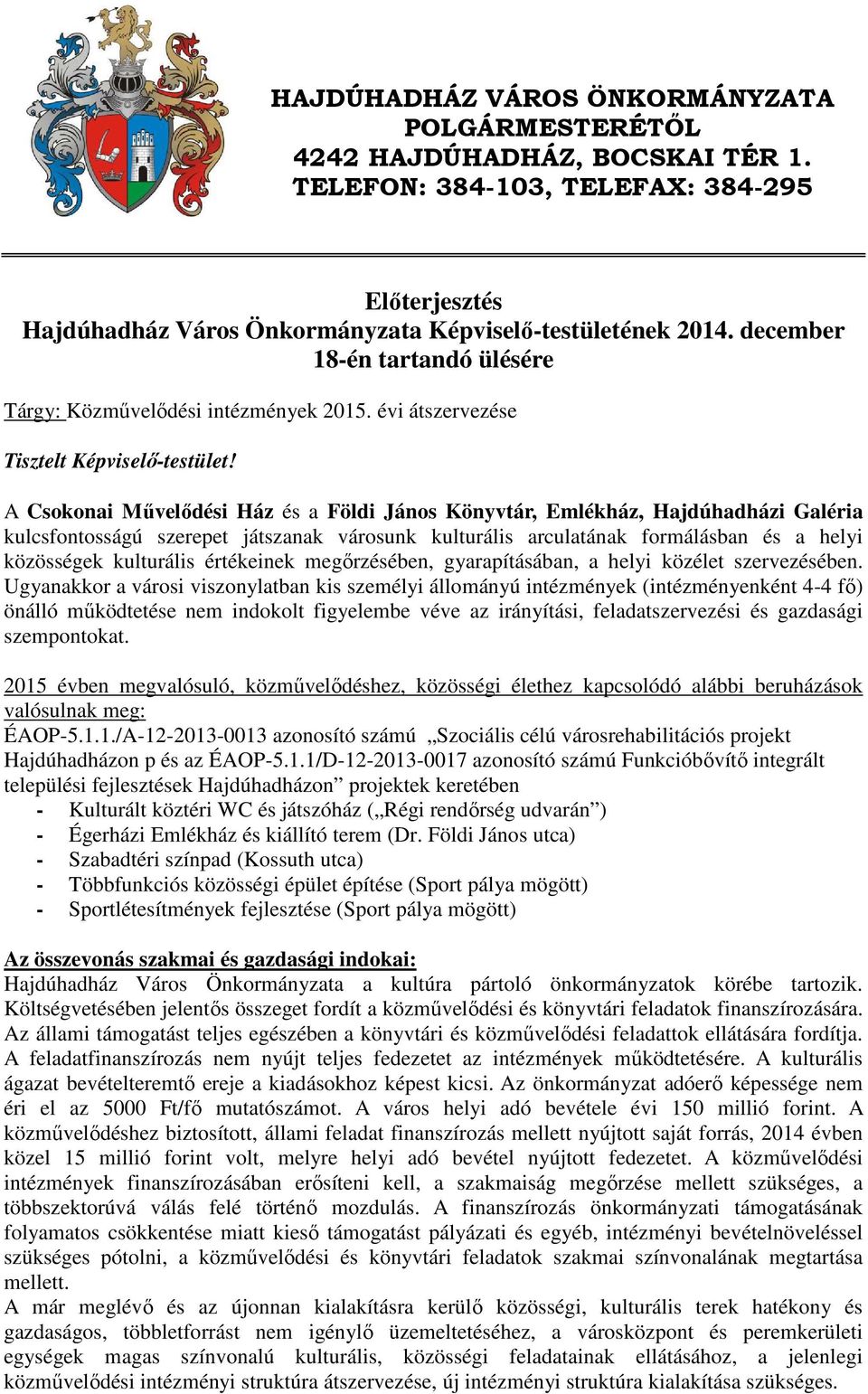 A Csokonai Művelődési Ház és a Földi János Könyvtár, Emlékház, Hajdúhadházi Galéria kulcsfontosságú szerepet játszanak városunk kulturális arculatának formálásban és a helyi közösségek kulturális