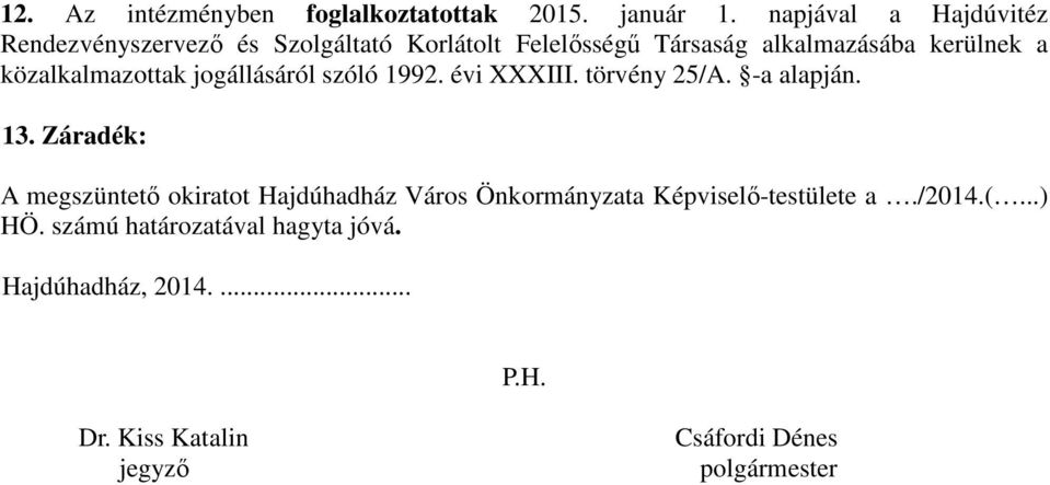 közalkalmazottak jogállásáról szóló 1992. évi XXXIII. törvény 25/A. -a alapján. 13.